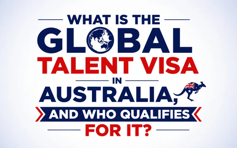What is the Global Talent Visa in Australia, and Who Qualifies for it?